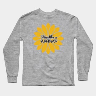 Shine like a sunflower Long Sleeve T-Shirt